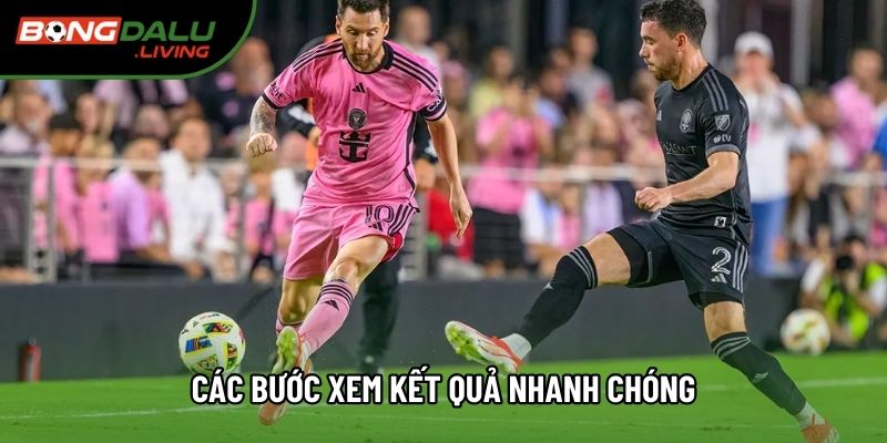 Các bước xem kết quả nhanh chóng Các bước xem kết quả nhanh chóng