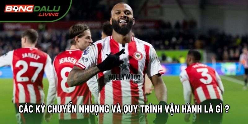 Các kỳ chuyển nhượng và quy trình vận hành là gì ?
