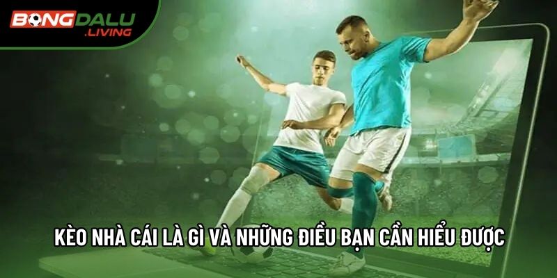 Kèo nhà cái là gì và những điều bạn cần hiểu được
