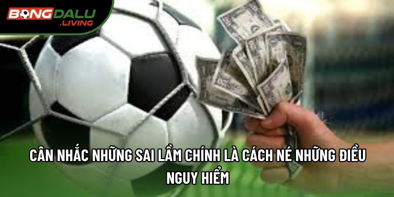 Cân nhắc những sai lầm chính là cách né những điều nguy hiểm